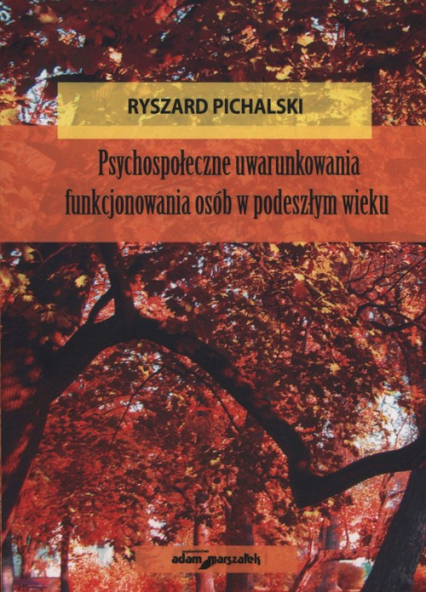 Psychospołeczne uwarunkowania funkjonowania osób w podeszłym wieku - Ryszard Pichalski | okładka