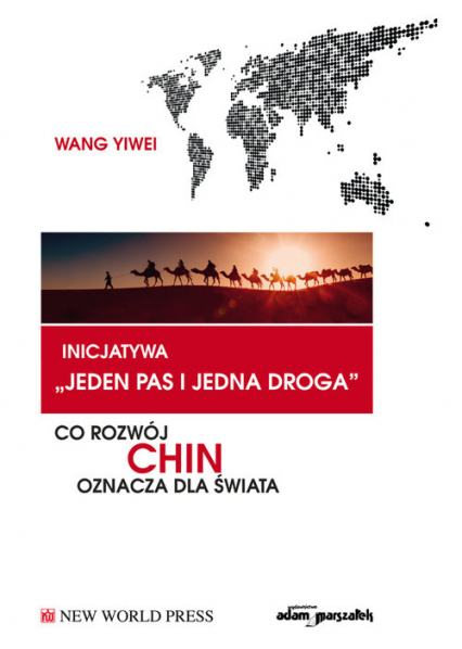 Inicjatywa jeden pas i jedna droga Co rozwój Chin oznacza dla świata - Wang Yiwei | okładka