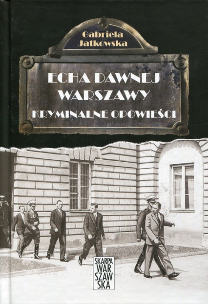 Echa dawnej Warszawy Kryminalne opowieści - Gabriela Jatkowska | okładka