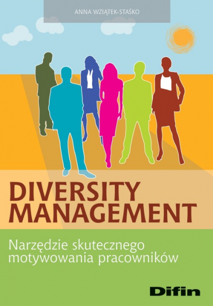 Diversity Management Narzędzie skutecznego motywowania pracowników - Anna Wziątek-Staśko | okładka
