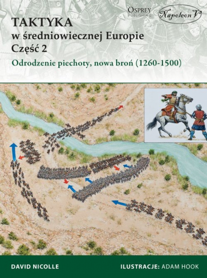 Taktyka w średniowiecznej Europie Część 2 Odrodzenie piechoty, nowa broń (1260-1500) - David Nicolle | okładka