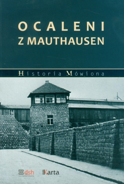 Ocaleni z Mauthausen Relacje polskich więźniów obozów nazistowskich systemu Mauthausen-Gusen - Madoń-Mitzner Katarzyna | okładka