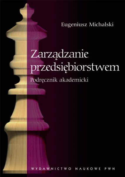 Zarządzanie przedsiębiorstwem Podręcznik akademicki - Eugeniusz Michalski | okładka