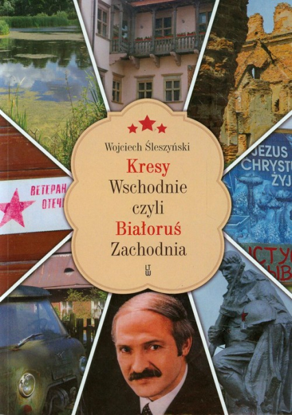 Kresy Wschodnie czyli Białoruś Zachodnia - Śleszyński Wojciech | okładka
