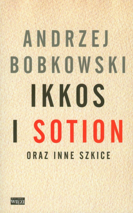 Ikkos i Sotion oraz inne szkice - Andrzej Bobkowski | okładka