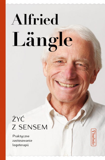Żyć z sensem Praktyczne zastosowanie logoterapii - Alfried Längle | okładka