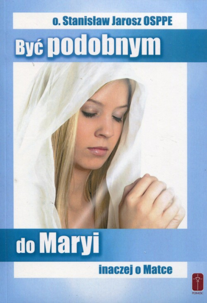 Być podobnym do Maryi inaczej o Matce - Stanisław Jarosz | okładka
