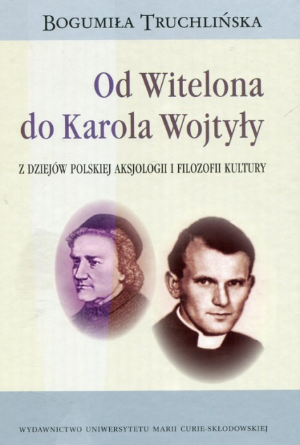Od Witelona do Karola Wojtyły Z dziejów polskiej aksjologii i filozofii kultury - Bogumiła Truchlińska | okładka