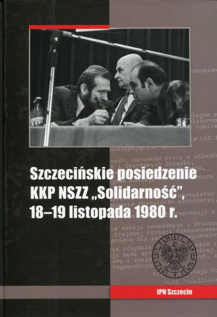 Szczecińskie posiedzenie KKP NSZZ Solidarność 18-19 listopada 1980 r. - Artur Kubaj | okładka
