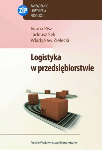 Logistyka w przedsiębiorstwie - Pisz Iwona, Sęk Tadeusz, Zielecki Władysław | okładka