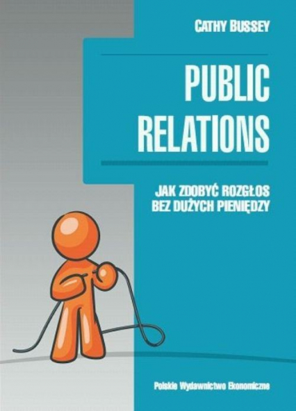 Public relations Jak zdobyć rozgłos bez dużych pieniędzy - Cathy Bussey | okładka