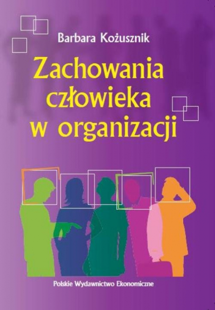Zachowania człowieka w organizacji - Barbara Kożusznik | okładka