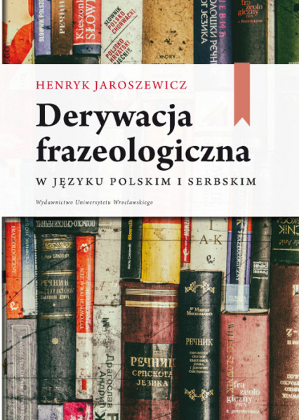 Derywacja frazeologiczna w języku polskim i serbskim - Henryk Jaroszewicz | okładka
