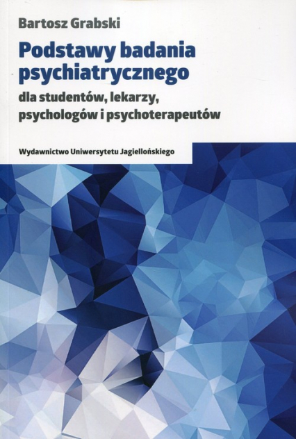 Podstawy badania psychiatrycznego dla studentów, lekarzy, psychologów i psychoterapeutów - Bartosz Grabski | okładka