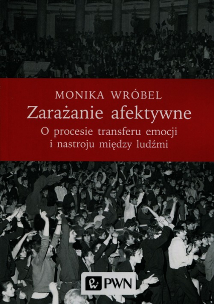 Zarażanie afektywne O procesie transferu emocji i nastroju między ludźmi - Monika Wróbel | okładka