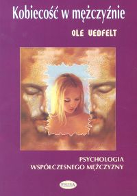 Kobiecość w mężczyźnie Psychologia współczesnego mężczyzny - Ole Vedfelt | okładka