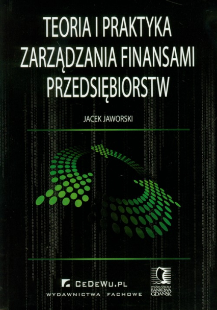 Teoria i praktyka zarządzania finansami przedsiębiorstw - Jaworski Jacek | okładka