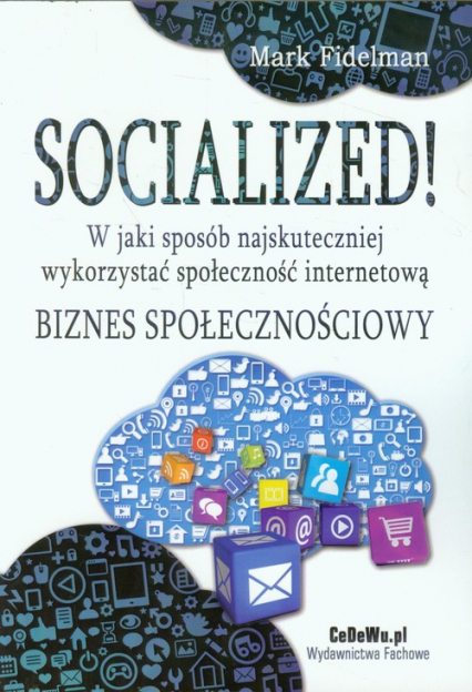 Socialized! W jaki sposób najskuteczniej wykorzystać społeczność internetową Biznes społecznościowy - Marek Fidelman | okładka