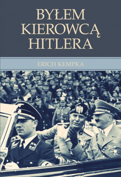 Byłem kierowcą Hitlera - Erich Kempka | okładka