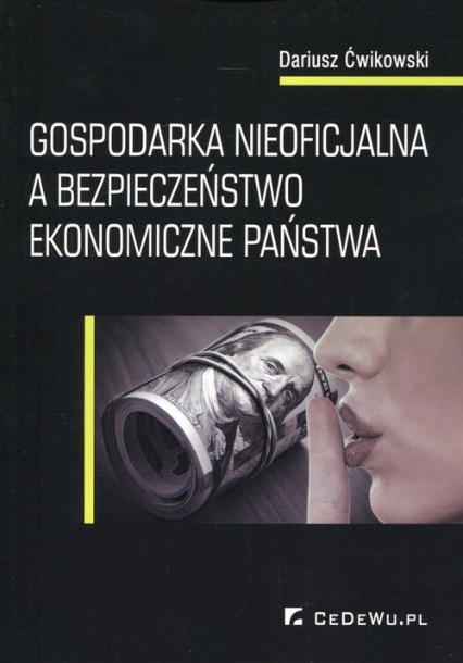 Gospodarka nieoficjalna a bezpieczeństwo ekonomiczne państwa - Dariusz Ćwikowski | okładka