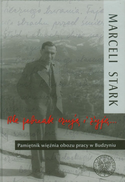 Ale jednak czuję i żyję Pamiętnik więźnia obozu pracy w Budzyniu - Marceli Stark | okładka