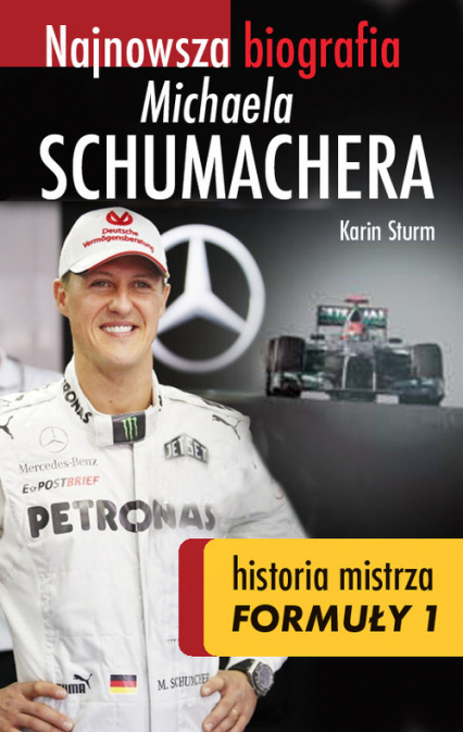 Najnowsza biografia Michaela Schumachera Prawdziwa historia mistrza Formuły 1 - Karin Sturm | okładka