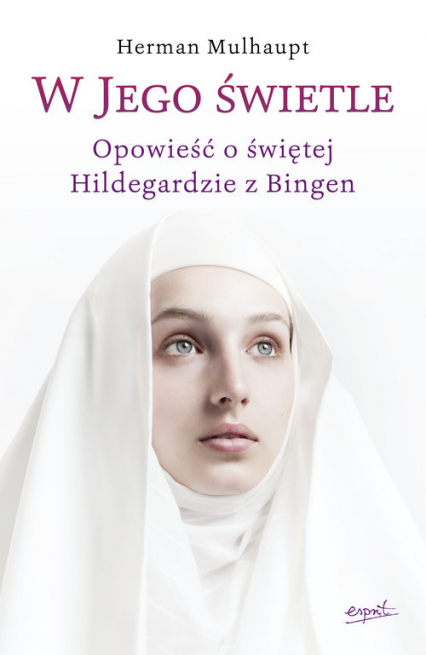 W Jego świetle Opowieść o świętej Hildegardzie z Bingen - Multhaupt Herman | okładka