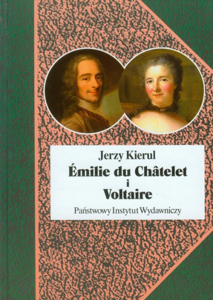Emilie du Chatelet i Voltaire czyli umysłowe powinowactwa z wyboru - Jerzy Kierul | okładka