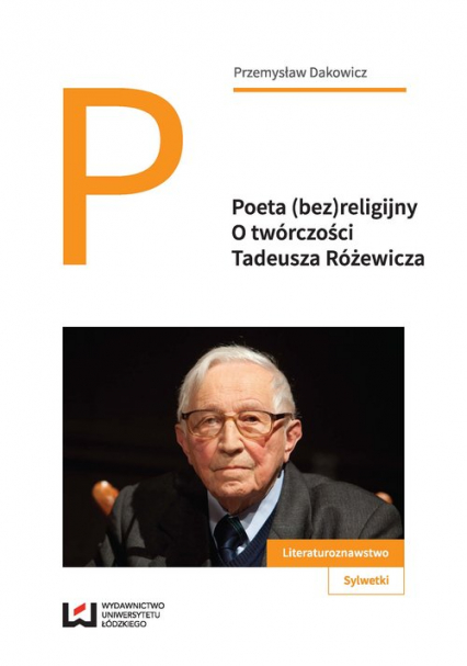 Poeta (bez)religijny O twórczości Tadeusza Różewicza - Przemysław Dakowicz | okładka