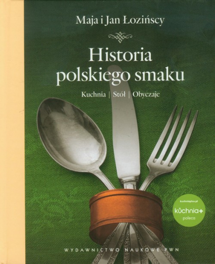 Historia polskiego smaku Kuchnia, stół, obyczaje - Jan Łoziński, Maja Łozińska | okładka