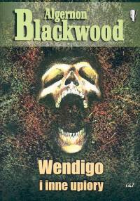 Wendigo i inne upiory - Algernon Blackwood | okładka