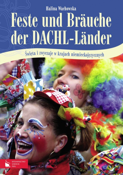 Feste und Brauche der DACHL-Länder Święta i zwyczaje w krajach niemieckojęzycznych - Wachowska Halina | okładka