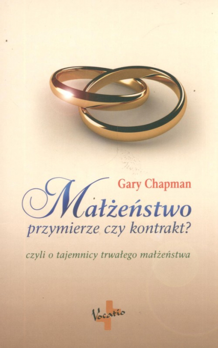 Małżeństwo przymierze czy kontrakt? Tajemnica trwałego małżeństwa - Gary Chapman | okładka