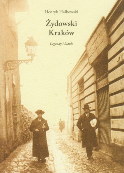 Żydowski Kraków Legendy i ludzie - Henryk Halkowski | okładka