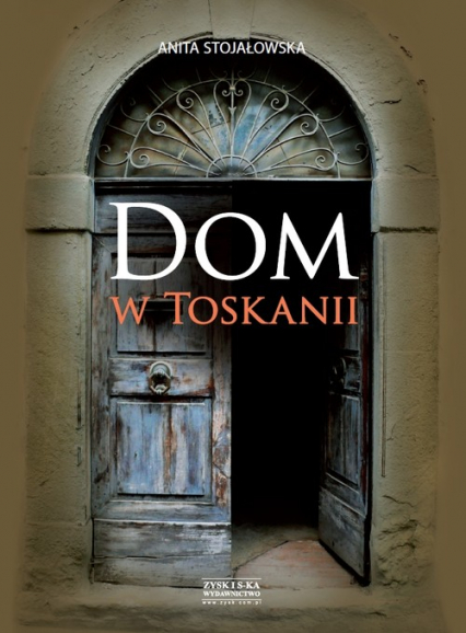 Dom w Toskanii Porta morte i inne historie - Anita Stojałowska | okładka