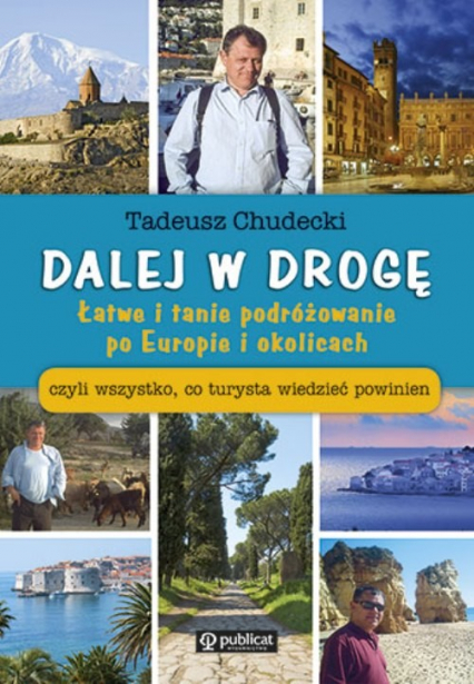 Dalej w drogę Łatwe i tanie podróżowanie po Europie i okolicach czyli wszystko, co turystya wiedzieć powinien - Tadeusz Chudecki | okładka