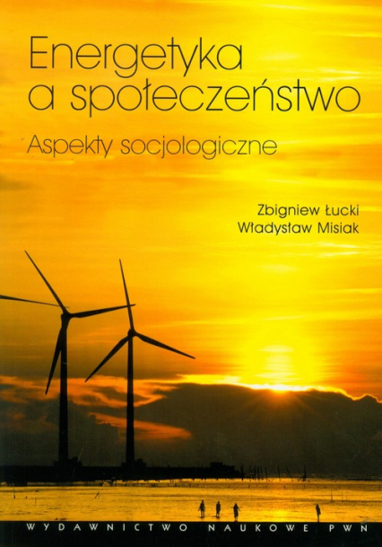 Energetyka a społeczeństwo Aspekty socjologiczne - Misiak Władysław, Łucki Zbigniew | okładka