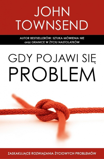 Gdy pojawi się problem Zaskakujące rozwiązania życiowych problemów - John Townsend | okładka
