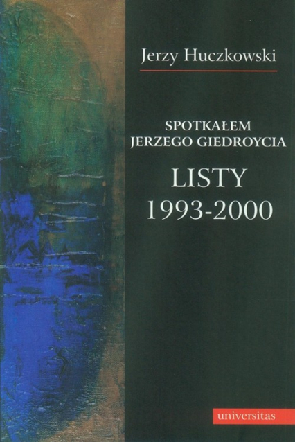 Spotkałem Jerzego Giedroycia Listy 1993-2000 - Jerzy Huczkowski | okładka