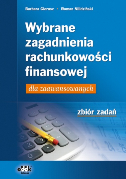 Wybrane zagadnienia rachunkowości finansowej dla zaawansowanych Zbiór zadań - Nilidziński Roman | okładka