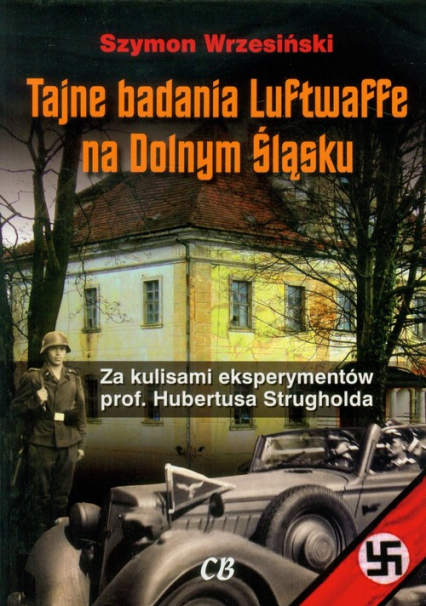 Tajne badania Luftwaffe na Dolnym Śląsku Za kulisami eksperymentów prof. Hubertusa Strugholda - Szymon Wrzesiński | okładka