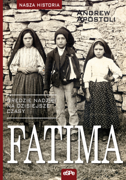 Fatima Orędzie nadziei na dzisiejsze czasy - Andrew Apostoli | okładka