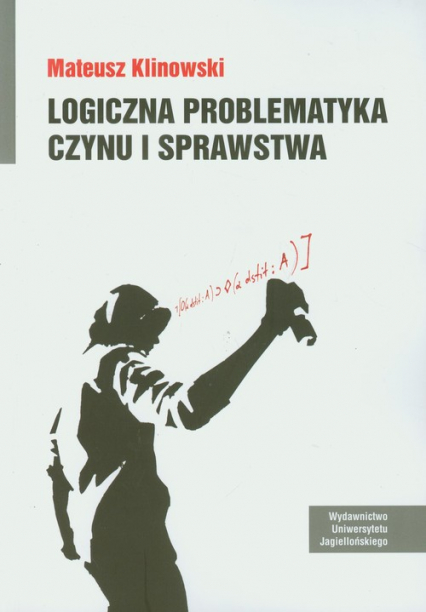 Logiczna problematyka czynu i sprawstwa - Mateusz Klinowski | okładka