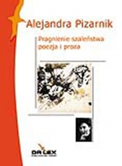 Pragnienie szaleństwa Poezja i proza - Alejandra Pizarnik | okładka