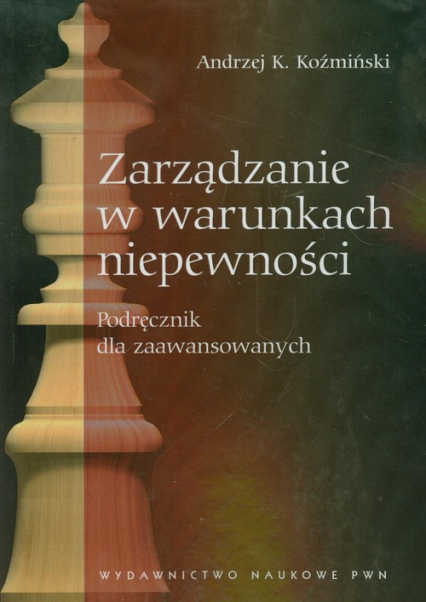 Zarządzanie w warunkach niepewności - Koźmiński Andrzej K. | okładka