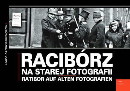 Racibórz na starej fotografii Ratibor auf alten Fotografien - Grzegorz Wawoczny | okładka