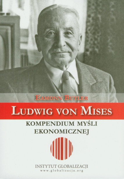 Ludwig von Mises Kompendium myśli ekonomicznej - Eamonn Butler | okładka