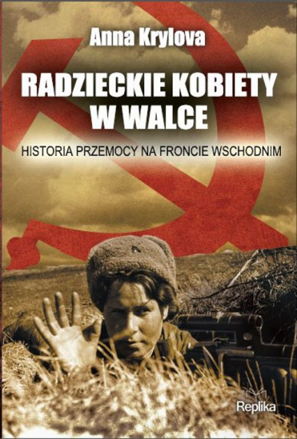Radzieckie kobiety w walce Historia przemocy na froncie wschodnim - Anna Krylova | okładka