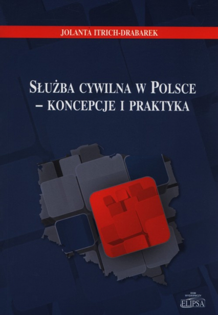 Służba cywilna w Polsce - koncepcje i praktyka - Jolanta Itrich-Drabarek | okładka