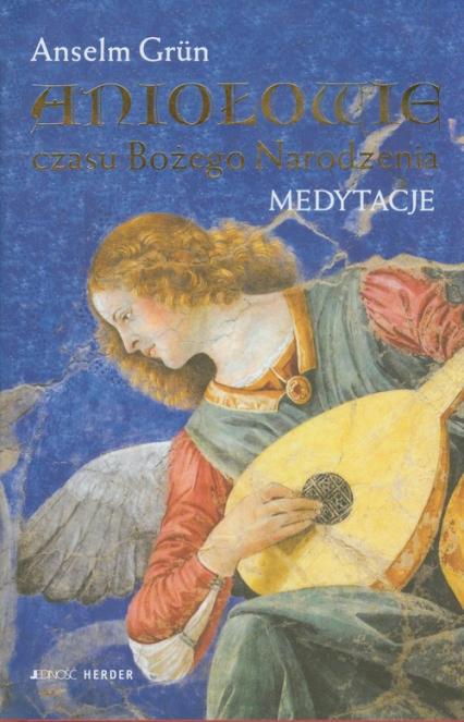 Aniołowie czasu Bożego Narodzenia Medytacje - Anselm Grun | okładka